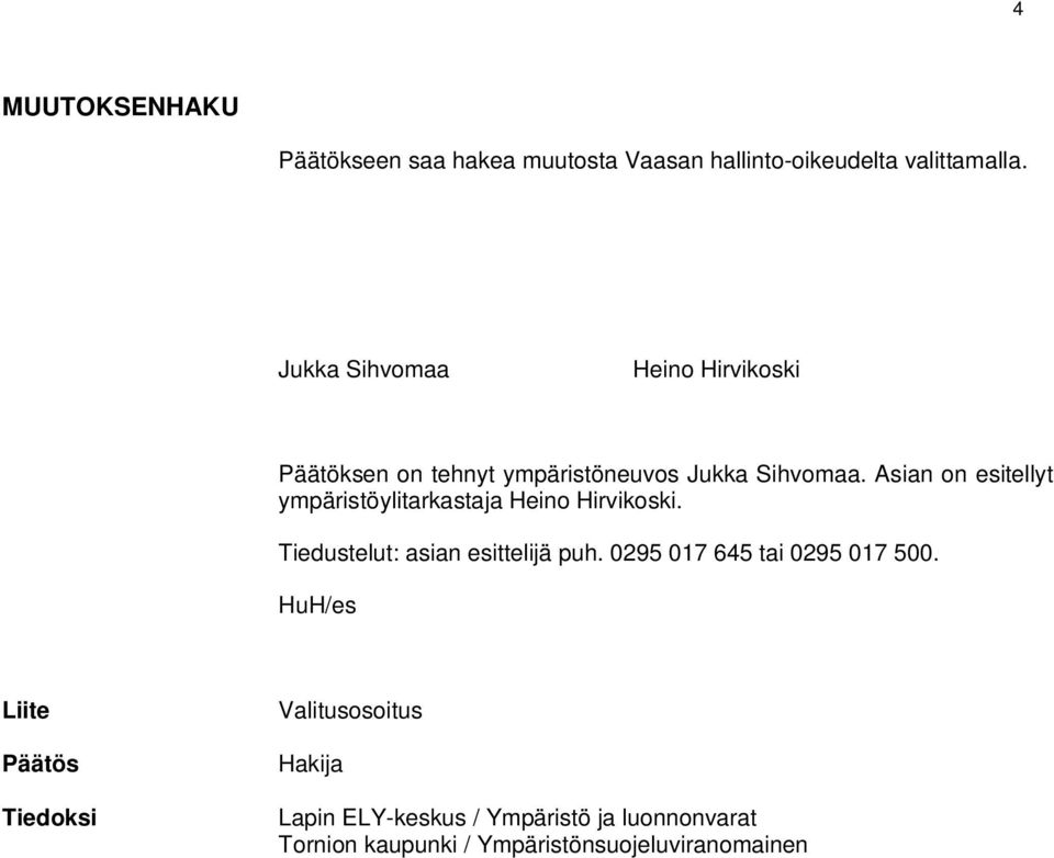 Asian on esitellyt ympäristöylitarkastaja Heino Hirvikoski. Tiedustelut: asian esittelijä puh.