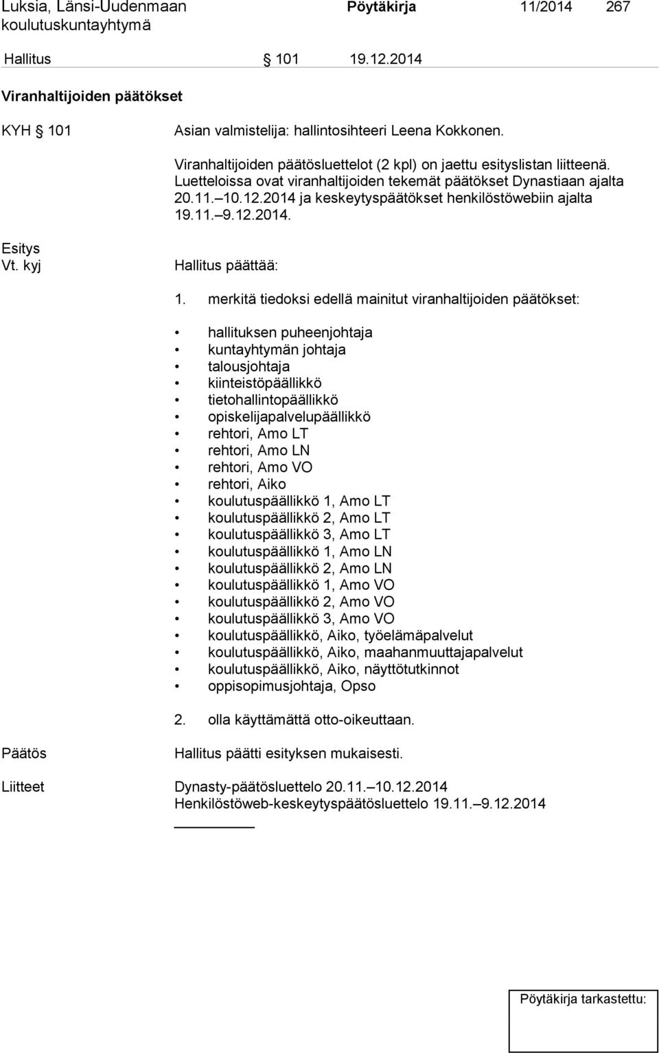 2014 ja keskeytyspäätökset henkilöstöwebiin ajalta 19.11. 9.12.2014. Esitys Vt. kyj Hallitus päättää: 1.