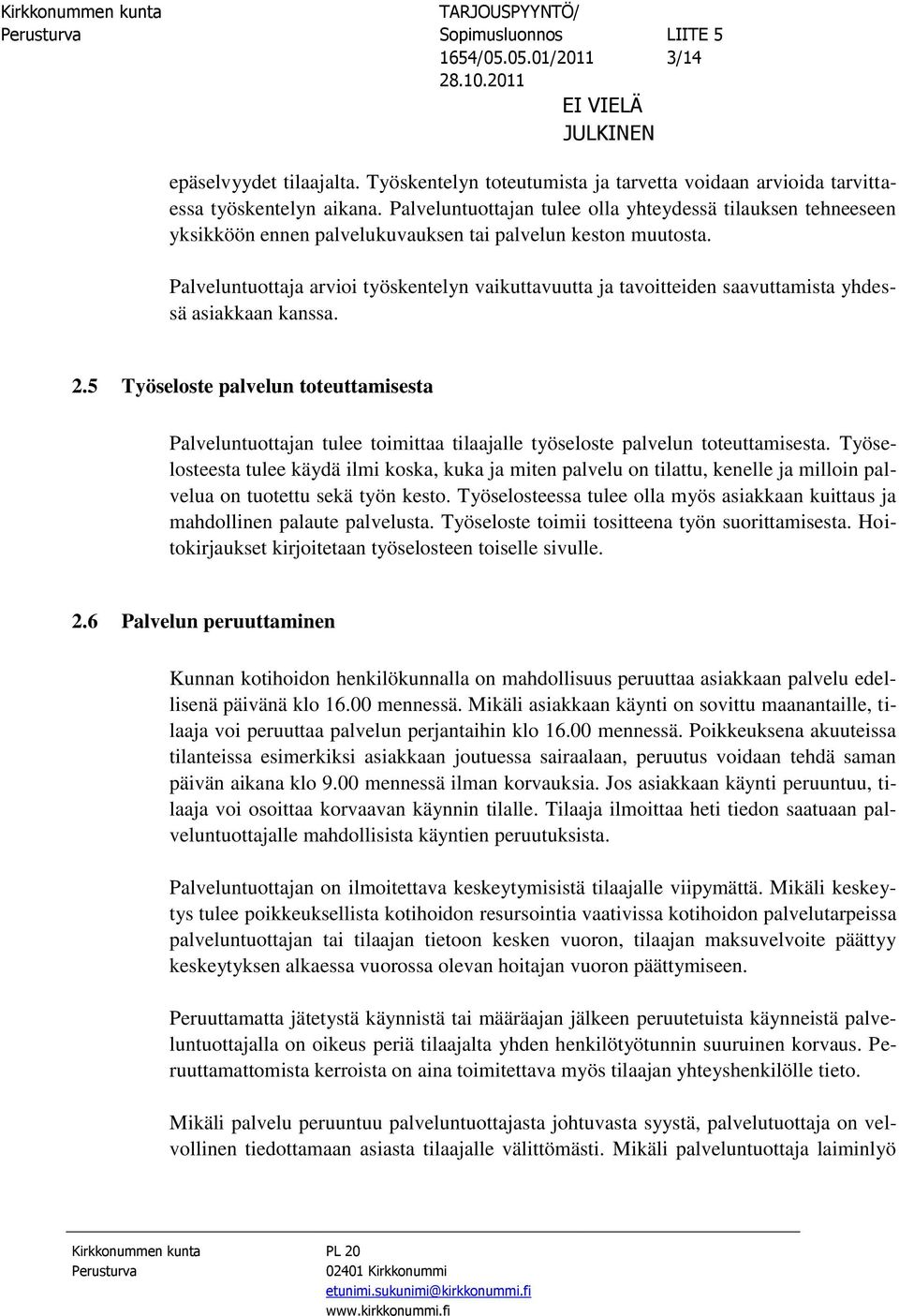 Palveluntuottaja arvioi työskentelyn vaikuttavuutta ja tavoitteiden saavuttamista yhdessä asiakkaan kanssa. 2.