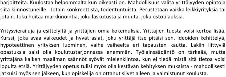 Yrittäjien tuesta voisi kertoa lisää. Kurssi, joka avaa vaikeudet ja hyvät asiat, joku yrittäjä itse pitäisi sen.