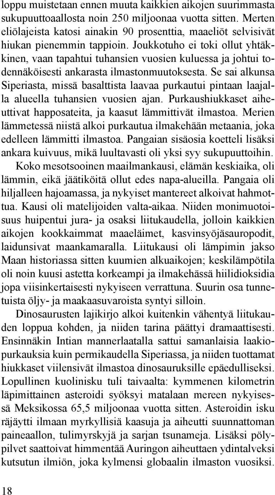 Joukkotuho ei toki ollut yhtäkkinen, vaan tapahtui tuhansien vuosien kuluessa ja johtui todennäköisesti ankarasta ilmastonmuutoksesta.