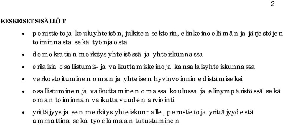 verkostoituminen oman ja yhteisen hyvinvoinnin edistämiseksi osallistuminen ja vaikuttaminen omassa koulussa ja elinympäristössä