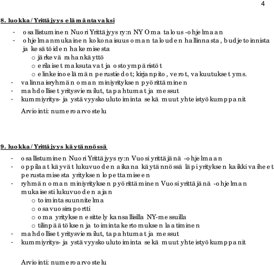 - valinnaisryhmän oman miniyrityksen pyörittäminen Arviointi: numeroarvostelu 4 9.