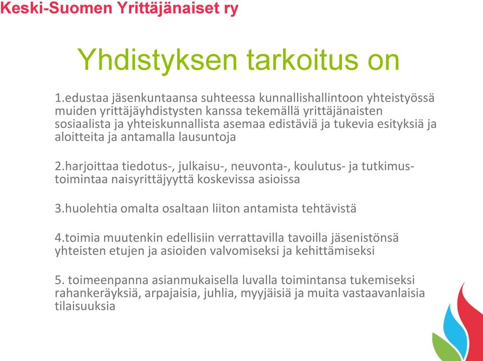 ja tukevia esityksiä ja aloitteita ja antamalla lausuntoja 2.harjoittaa tiedotus-, julkaisu-, neuvonta-, koulutus- ja tutkimustoimintaa naisyrittäjyyttä koskevissa asioissa 3.