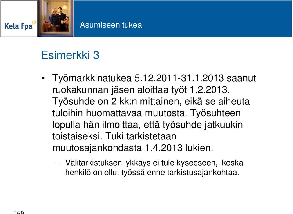 Työsuhde on 2 kk:n mittainen, eikä se aiheuta tuloihin huomattavaa muutosta.