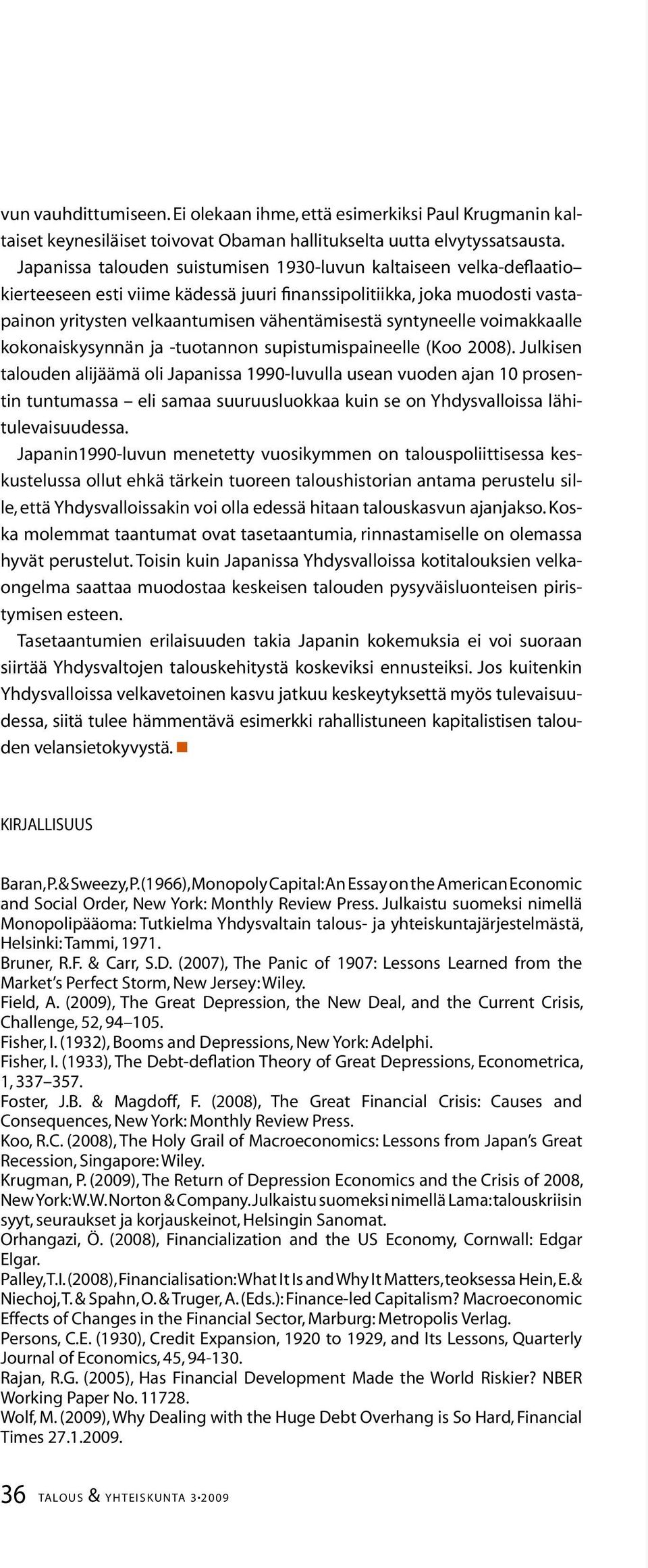 syntyneelle voimakkaalle kokonaiskysynnän ja -tuotannon supistumispaineelle (Koo 2008).