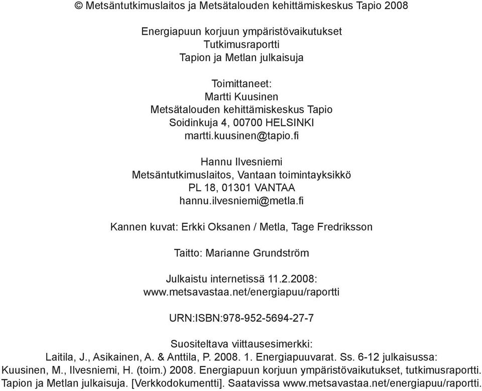 fi Kannen kuvat: Erkki Oksanen / Metla, Tage Fredriksson Taitto: Marianne Grundström Julkaistu internetissä 11.2.2008: www.metsavastaa.