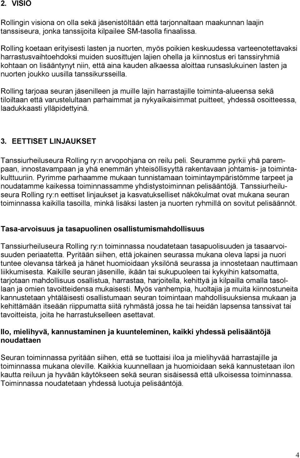 lisääntynyt niin, että aina kauden alkaessa aloittaa runsaslukuinen lasten ja nuorten joukko uusilla tanssikursseilla.