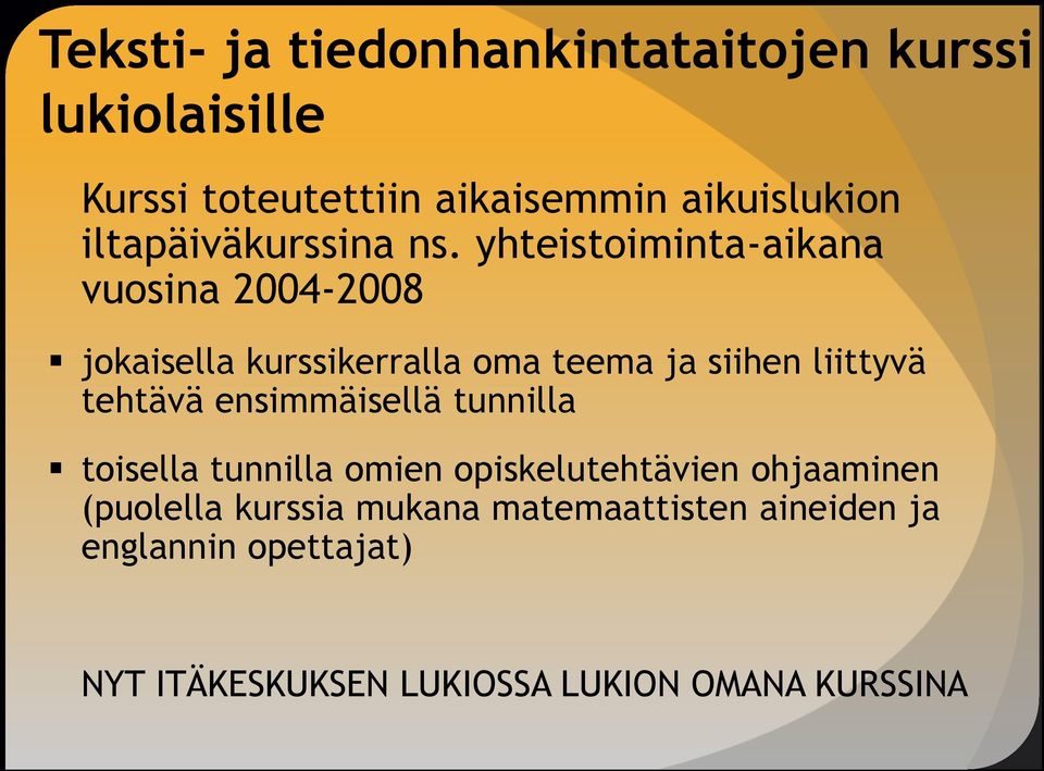 yhteistoiminta-aikana vuosina 2004-2008 jokaisella kurssikerralla oma teema ja siihen liittyvä tehtävä