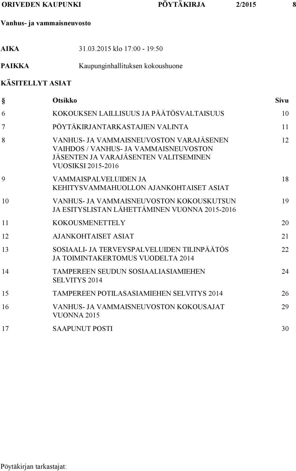 VAMMAISNEUVOSTON VARAJÄSENEN VAIHDOS / VANHUS- JA VAMMAISNEUVOSTON JÄSENTEN JA VARAJÄSENTEN VALITSEMINEN VUOSIKSI 2015-2016 9 VAMMAISPALVELUIDEN JA KEHITYSVAMMAHUOLLON AJANKOHTAISET ASIAT 10 VANHUS-