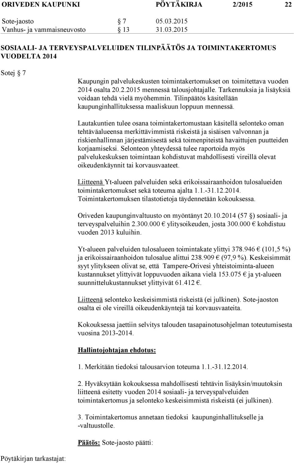 2015 SOSIAALI- JA TERVEYSPALVELUIDEN TILINPÄÄTÖS JA TOIMINTAKERTOMUS VUODELTA 2014 Sotej 7 Kaupungin palvelukeskusten toimintakertomukset on toimitettava vuoden 2014 osalta 20.2.2015 mennessä talousjohtajalle.