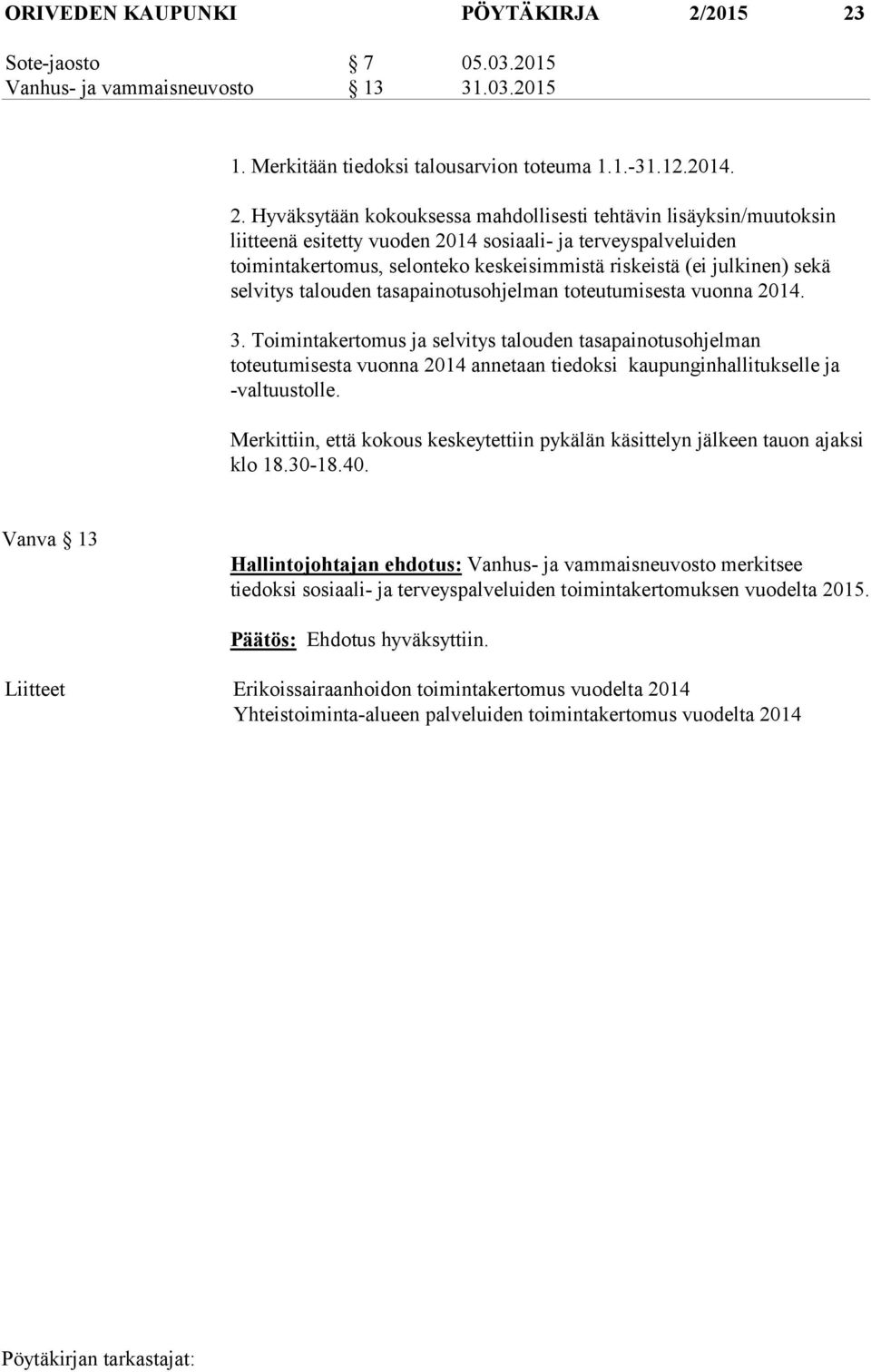 Sote-jaosto 7 05.03.2015 Vanhus- ja vammaisneuvosto 13 31.03.2015 1. Merkitään tiedoksi talousarvion toteuma 1.1.-31.12.2014. 2.