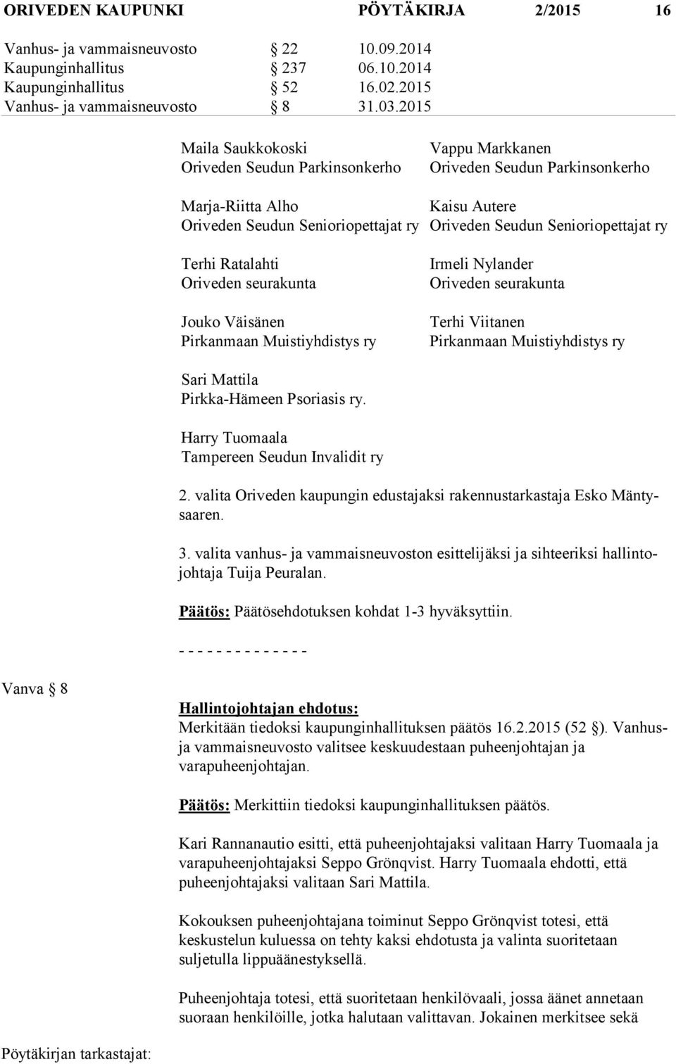 Senioriopettajat ry Terhi Ratalahti Oriveden seurakunta Jouko Väisänen Pirkanmaan Muistiyhdistys ry Irmeli Nylander Oriveden seurakunta Terhi Viitanen Pirkanmaan Muistiyhdistys ry Sari Mattila