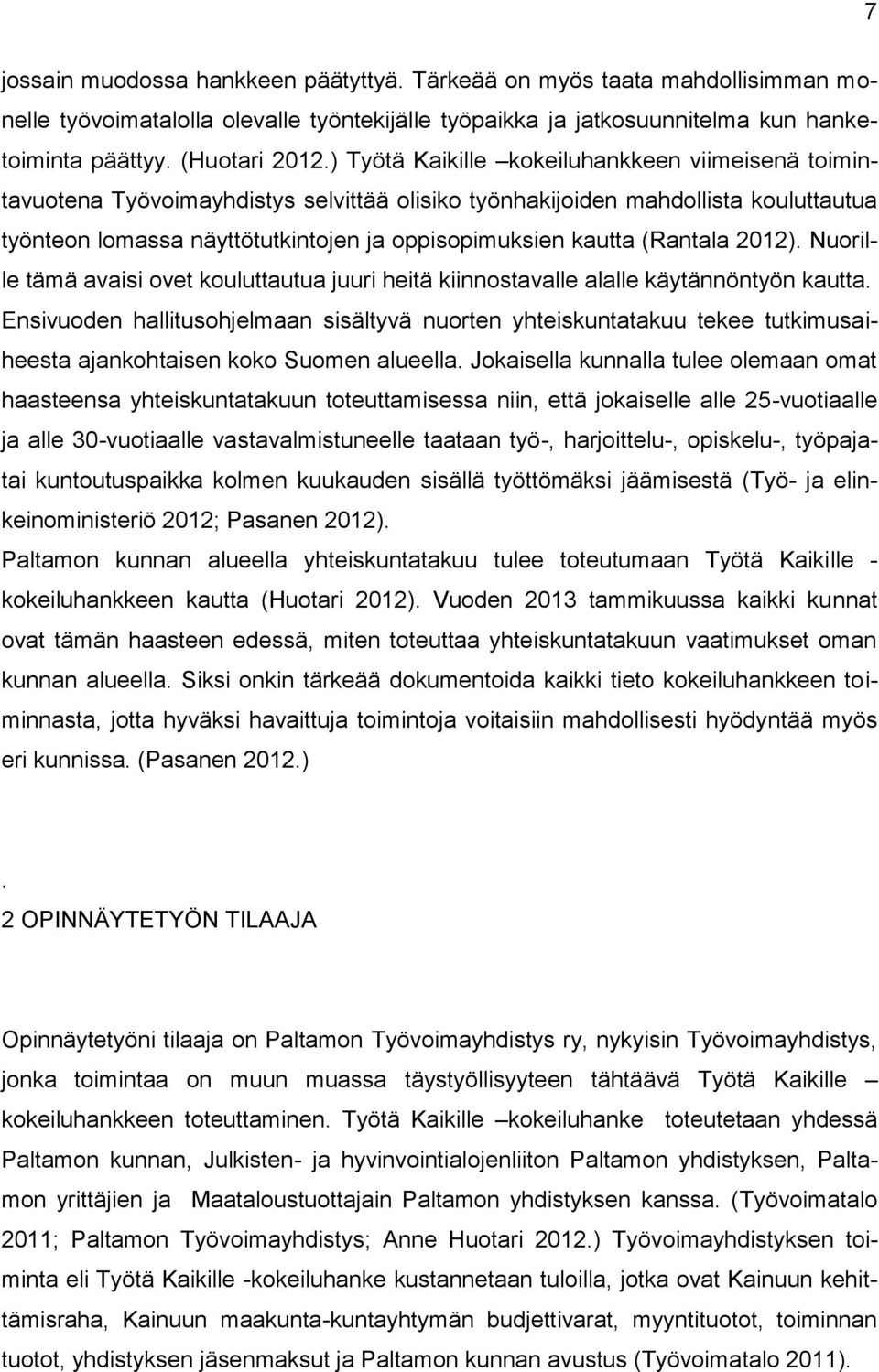 (Rantala 2012). Nuorille tämä avaisi ovet kouluttautua juuri heitä kiinnostavalle alalle käytännöntyön kautta.