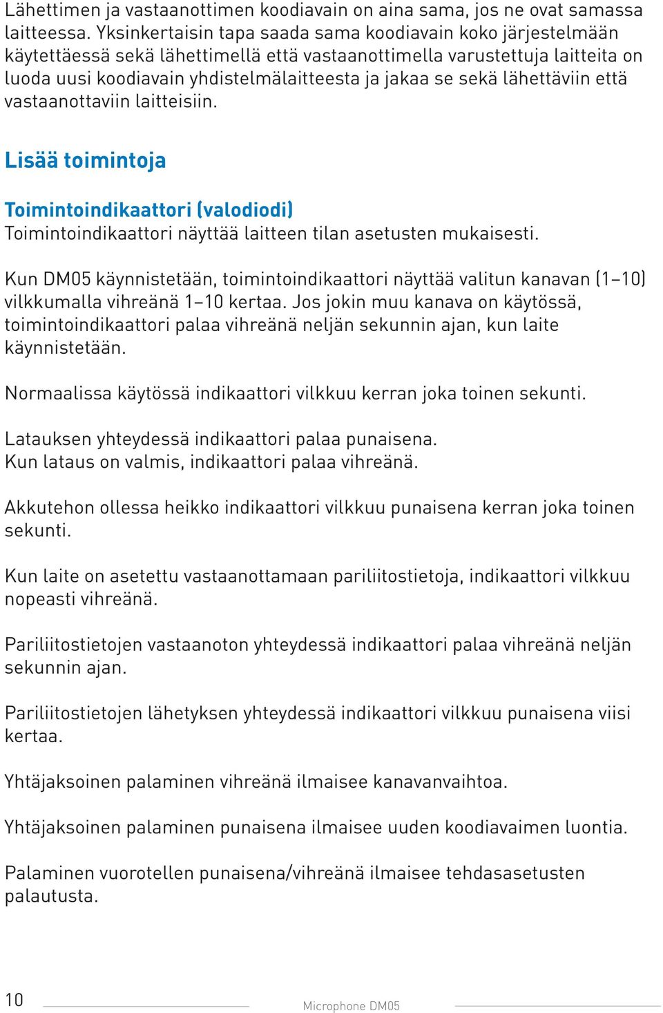 lähettäviin että vastaanottaviin laitteisiin. Lisää toimintoja Toimintoindikaattori (valodiodi) Toimintoindikaattori näyttää laitteen tilan asetusten mukaisesti.