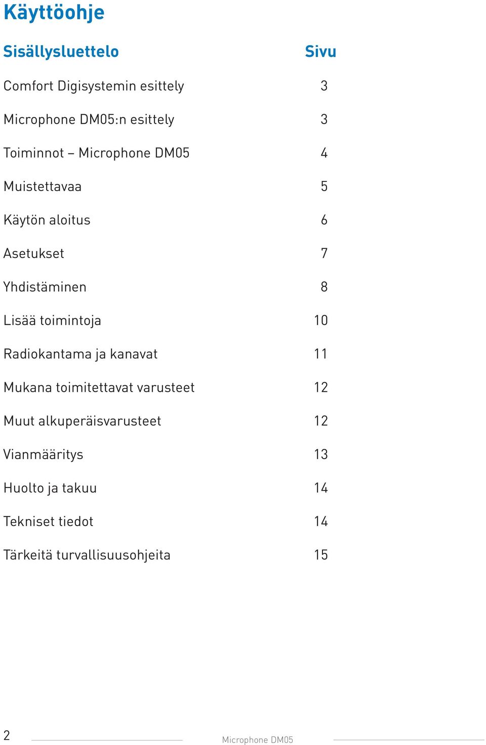 toimintoja 10 Radiokantama ja kanavat 11 Mukana toimitettavat varusteet 12 Muut