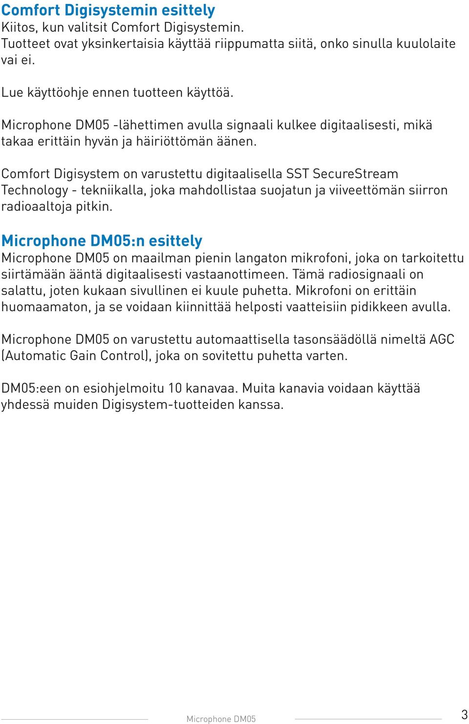 Comfort Digisystem on varustettu digitaalisella SST SecureStream Technology - tekniikalla, joka mahdollistaa suojatun ja viiveettömän siirron radioaaltoja pitkin.