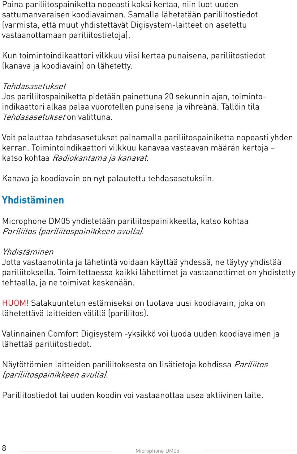 Kun toimintoindikaattori vilkkuu viisi kertaa punaisena, pariliitostiedot (kanava ja koodiavain) on lähetetty.