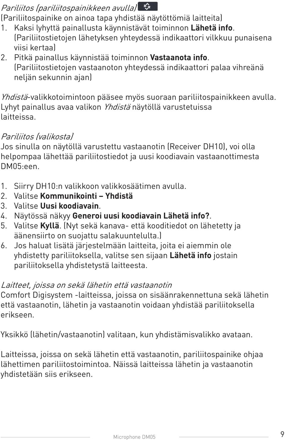 (Pariliitostietojen vastaanoton yhteydessä indikaattori palaa vihreänä neljän sekunnin ajan) Yhdistä-valikkotoimintoon pääsee myös suoraan pariliitospainikkeen avulla.