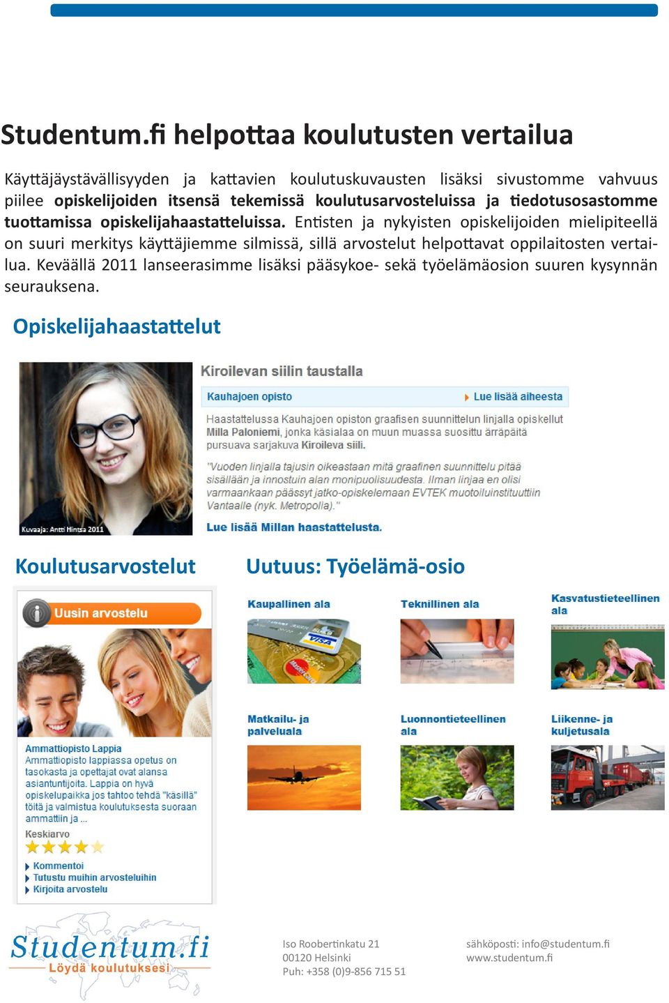 opiskelijoiden itsensä tekemissä koulutusarvosteluissa ja tiedotusosastomme tuottamissa opiskelijahaastatteluissa.