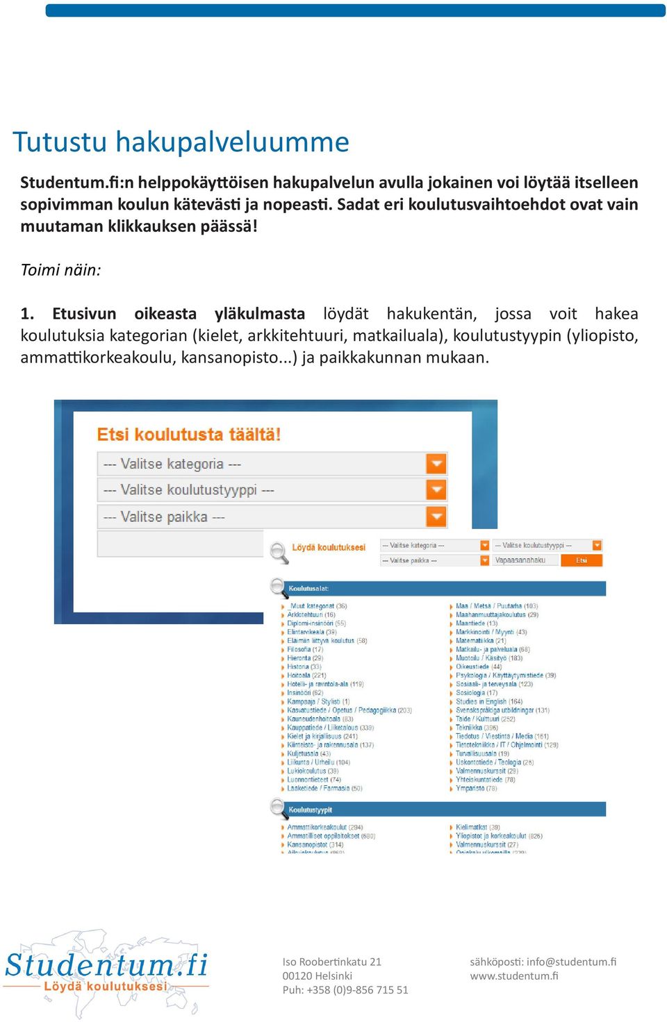 Sadat eri koulutusvaihtoehdot ovat vain muutaman klikkauksen päässä! Toimi näin: 1.