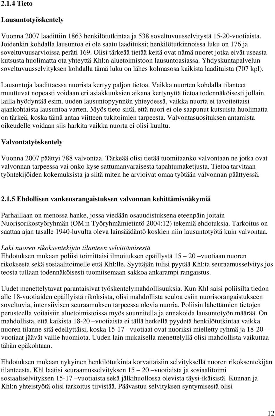 Olisi tärkeää tietää keitä ovat nämä nuoret jotka eivät useasta kutsusta huolimatta ota yhteyttä Khl:n aluetoimistoon lausuntoasiassa.