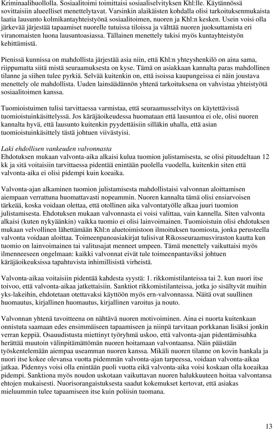 Usein voisi olla järkevää järjestää tapaamiset nuorelle tutuissa tiloissa ja välttää nuoren juoksuttamista eri viranomaisten luona lausuntoasiassa.