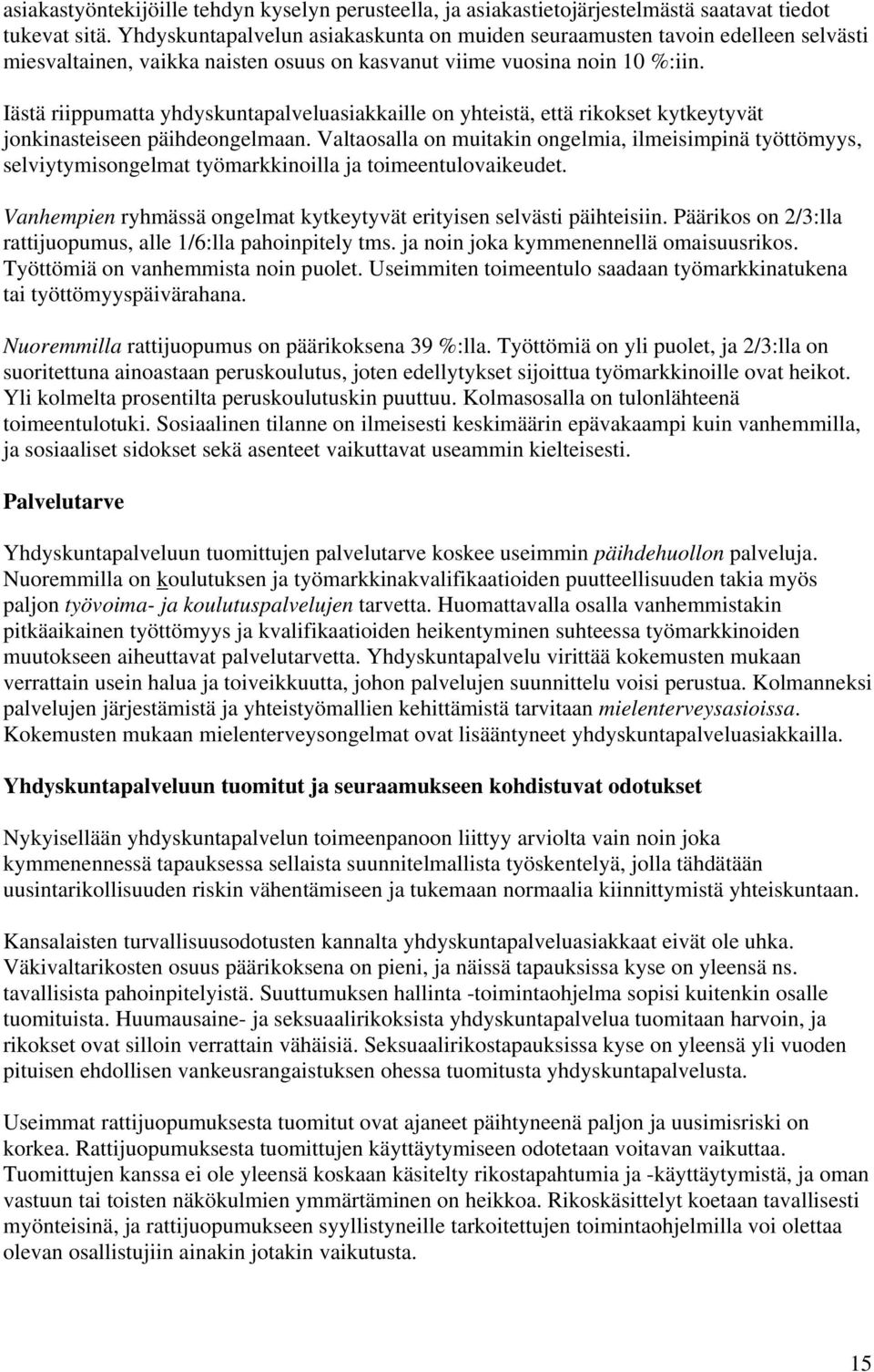 Iästä riippumatta yhdyskuntapalveluasiakkaille on yhteistä, että rikokset kytkeytyvät jonkinasteiseen päihdeongelmaan.