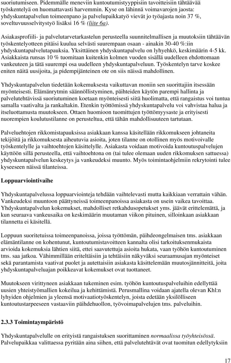 Asiakasprofiili- ja palvelutarvetarkastelun perusteella suunnitelmallisen ja muutoksiin tähtäävän työskentelyotteen pitäisi kuulua selvästi suurempaan osaan - ainakin 30-40 %:iin