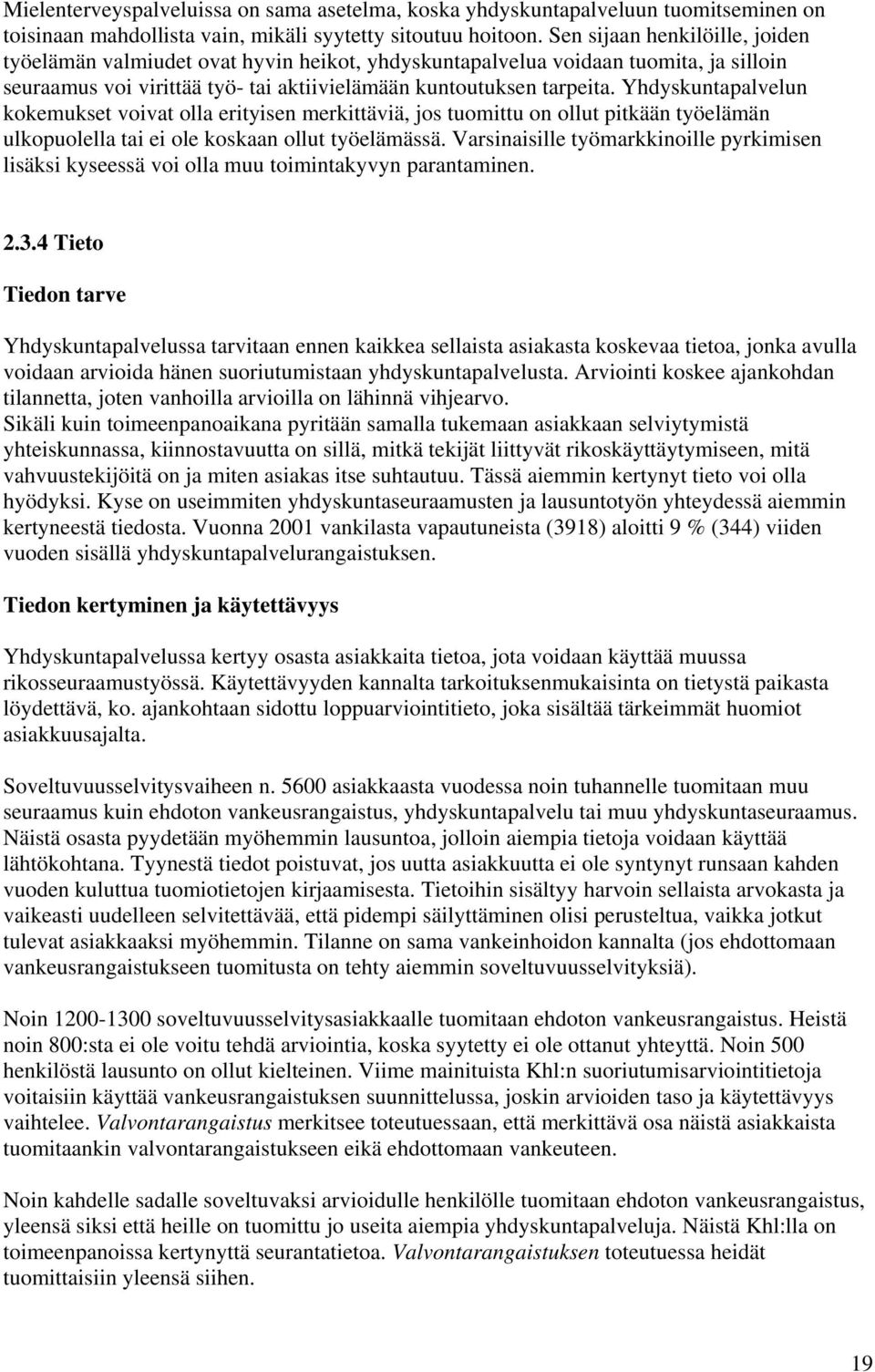 Yhdyskuntapalvelun kokemukset voivat olla erityisen merkittäviä, jos tuomittu on ollut pitkään työelämän ulkopuolella tai ei ole koskaan ollut työelämässä.