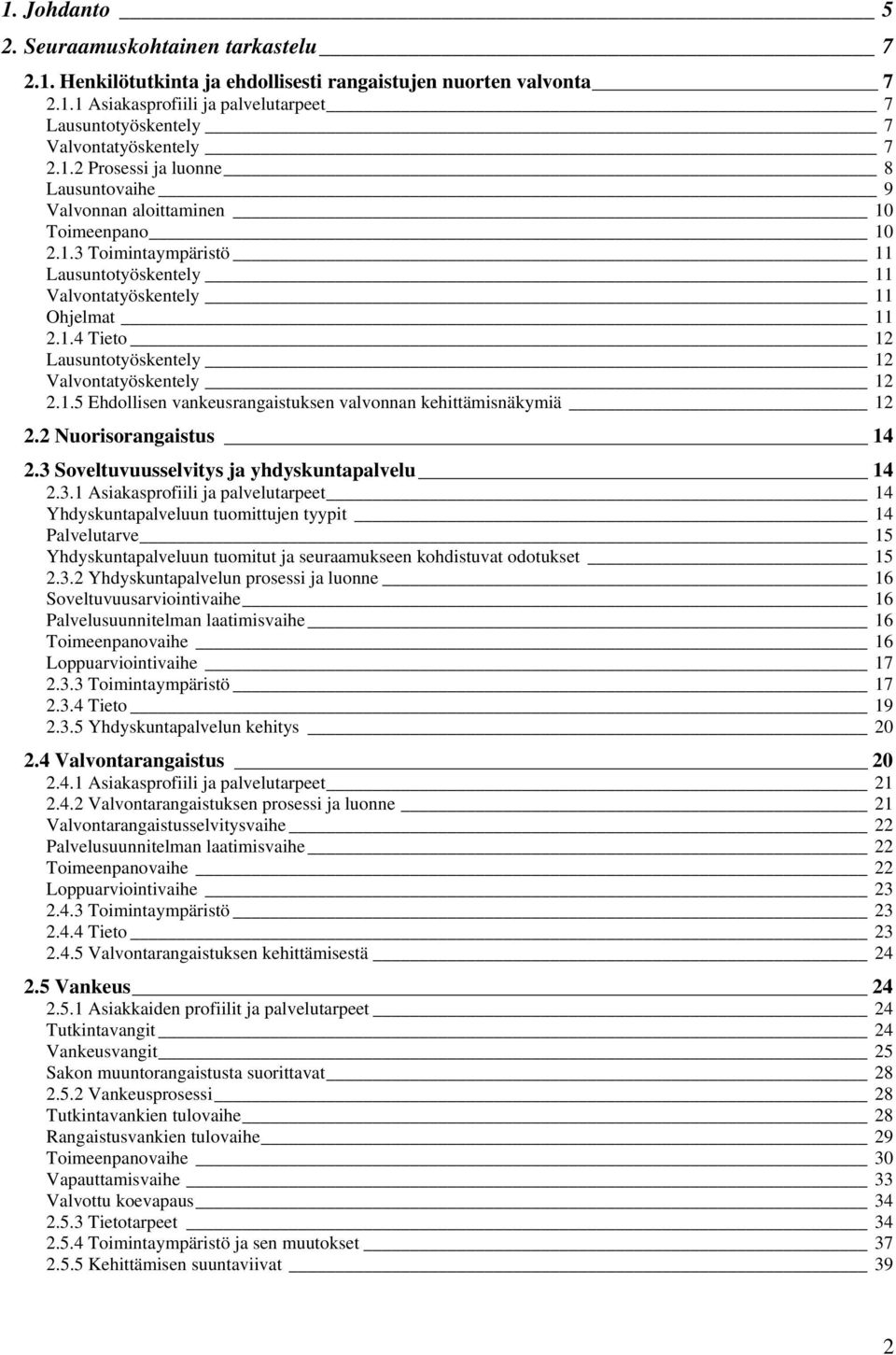 1.5 Ehdollisen vankeusrangaistuksen valvonnan kehittämisnäkymiä 12 2.2 Nuorisorangaistus 14 2.3 