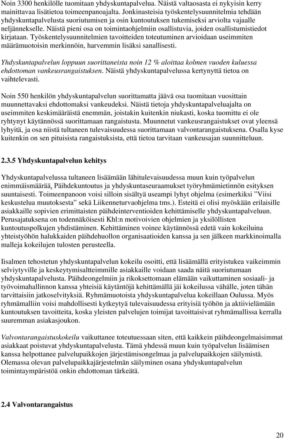 Näistä pieni osa on toimintaohjelmiin osallistuvia, joiden osallistumistiedot kirjataan.