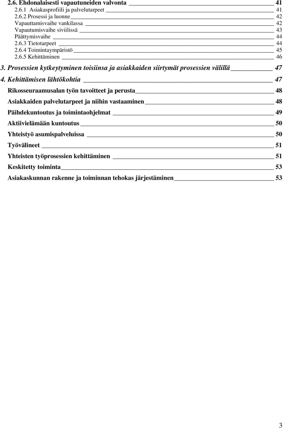 Kehittämisen lähtökohtia 47 Rikosseuraamusalan työn tavoitteet ja perusta 48 Asiakkaiden palvelutarpeet ja niihin vastaaminen 48 Päihdekuntoutus ja toimintaohjelmat 49