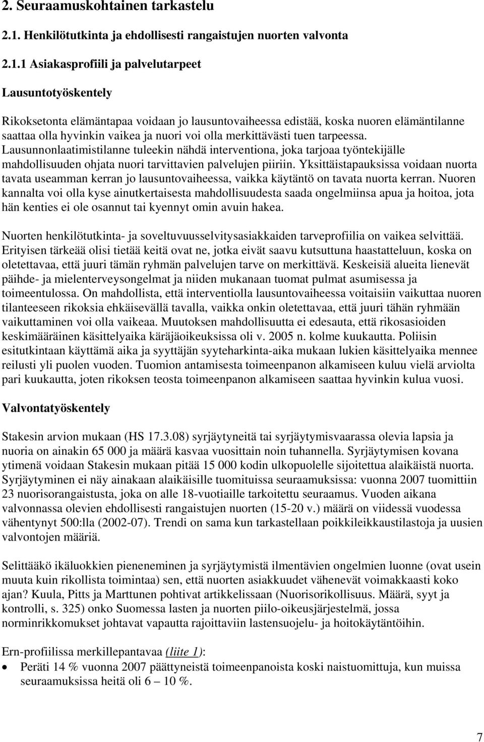 1 Asiakasprofiili ja palvelutarpeet Lausuntotyöskentely Rikoksetonta elämäntapaa voidaan jo lausuntovaiheessa edistää, koska nuoren elämäntilanne saattaa olla hyvinkin vaikea ja nuori voi olla