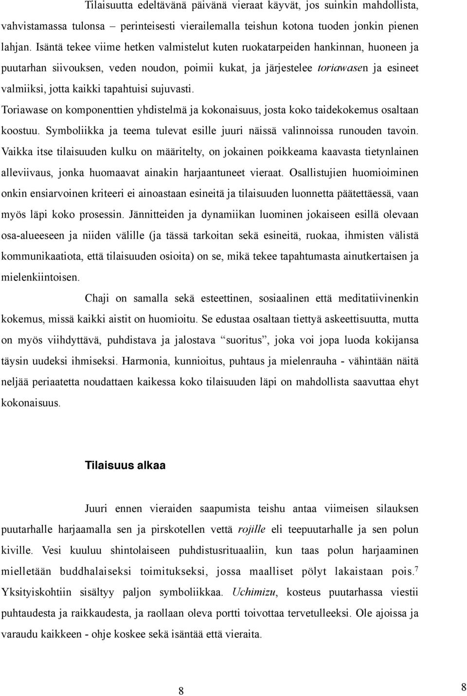 tapahtuisi sujuvasti. Toriawase on komponenttien yhdistelmä ja kokonaisuus, josta koko taidekokemus osaltaan koostuu. Symboliikka ja teema tulevat esille juuri näissä valinnoissa runouden tavoin.