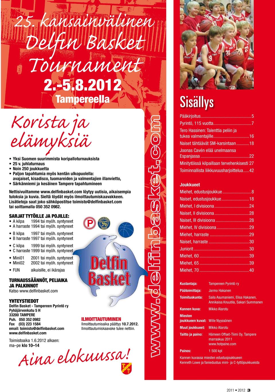 Nettisivuiltamme www.delfinbasket.com löytyy uutisia, aikaisempia tuloksia ja kuvia. Sieltä löydät myös ilmoittautumiskaavakkeen. Lisätietoja saat joko sähköpostitse toimisto@delfinbasket.