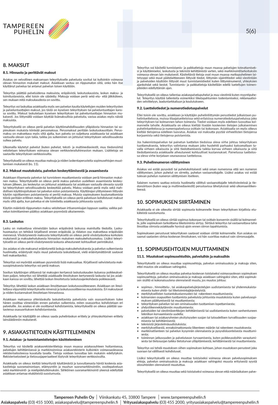 Teleyritys päättää palveluidensa maksuista, eräpäivistä, laskutuskausista, laskun maksu- ja toimitustavoista, ellei toisin ole säädetty.