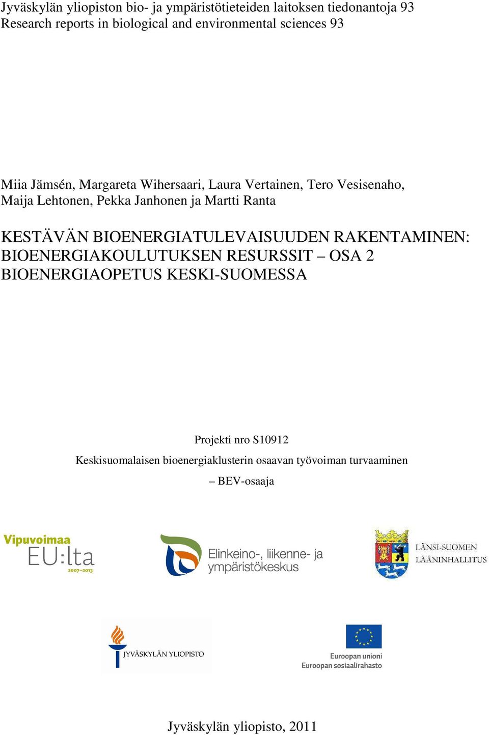 Lehtonen, Pekka Janhonen ja Martti Ranta KESTÄVÄN BIOENERGIATULEVAISUUDEN RAKENTAMINEN: