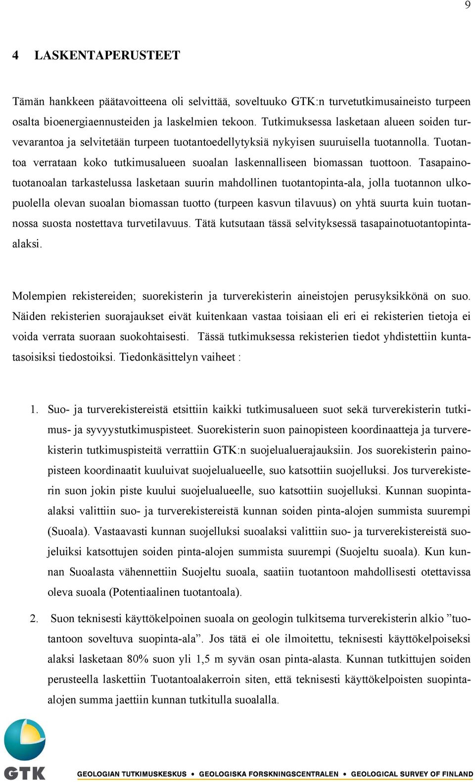 Tuotantoa verrataan koko tutkimusalueen suoalan laskennalliseen biomassan tuottoon.