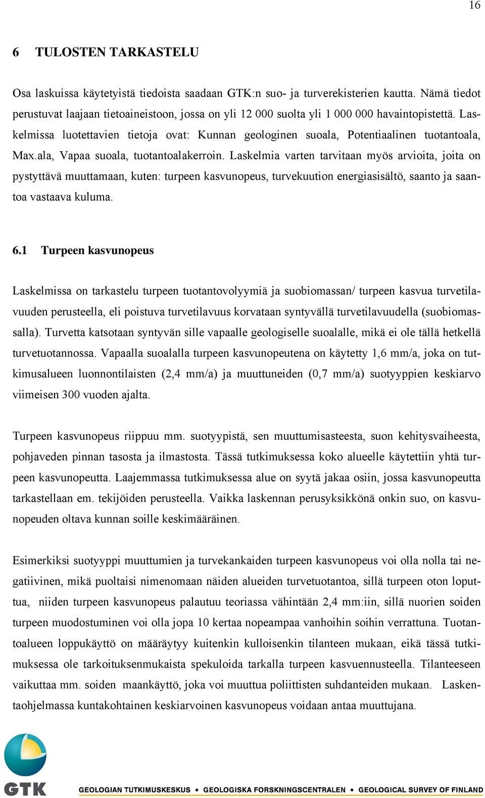 Laskelmissa luotettavien tietoja ovat: Kunnan geologinen suoala, Potentiaalinen tuotantoala, Max.ala, Vapaa suoala, tuotantoalakerroin.