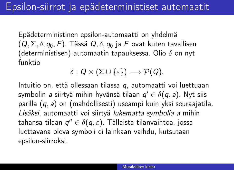 Intuitio on, että ollessaan tilassa q, automaatti voi luettuaan symbolin a siirtyä mihin hyvänsä tilaan q δ(q, a).