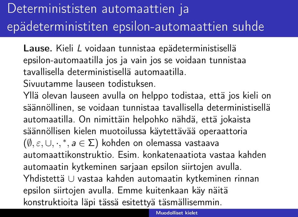 Yllä olevan lauseen avulla on helppo todistaa, että jos kieli on säännöllinen, se voidaan tunnistaa tavallisella deterministisellä automaatilla.