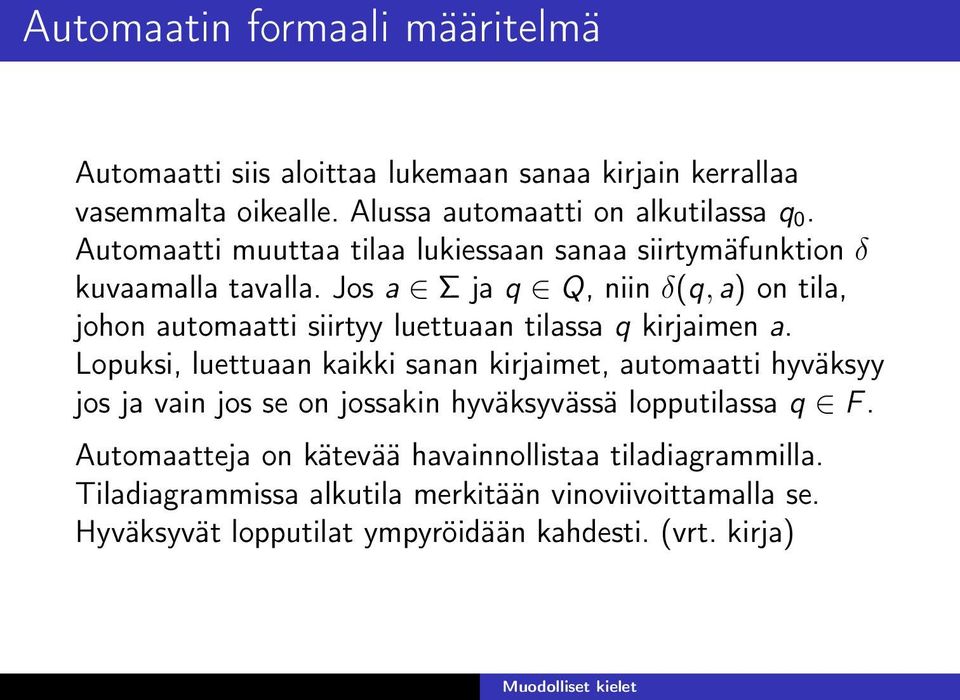 Jos a Σ ja q Q, niin δ(q, a) on tila, johon automaatti siirtyy luettuaan tilassa q kirjaimen a.