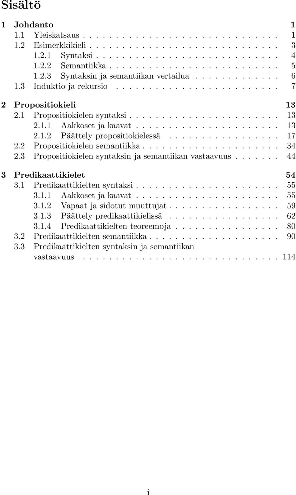 ..................... 13 2.1.2 Päättely propositiokielessä................. 17 2.2 Propositiokielen semantiikka..................... 34 2.3 Propositiokielen syntaksin ja semantiikan vastaavuus.