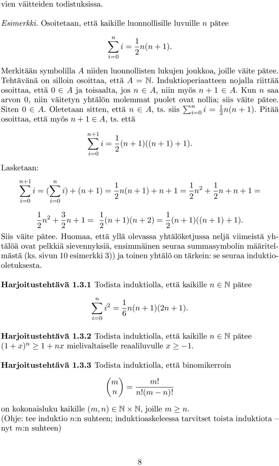 Induktioperiaatteen nojalla riittää osoittaa, että 0 A ja toisaalta, jos n A, niin myös n + 1 A. Kun n saa arvon 0, niin väitetyn yhtälön molemmat puolet ovat nollia; siis väite pätee. Siten 0 A.