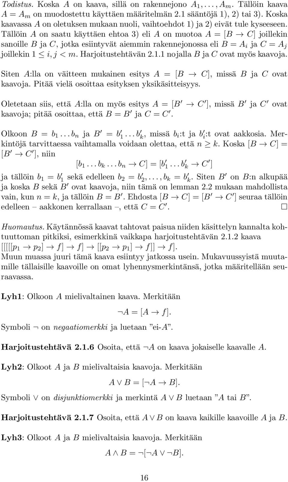 Tällöin A on saatu käyttäen ehtoa 3) eli A on muotoa A = [B C] joillekin sanoille B ja C, jotka esiintyvät aiemmin rakennejonossa eli B = A i ja C = A j joillekin 1 i, j < m. Harjoitustehtävän 2.1.1 nojalla B ja C ovat myös kaavoja.