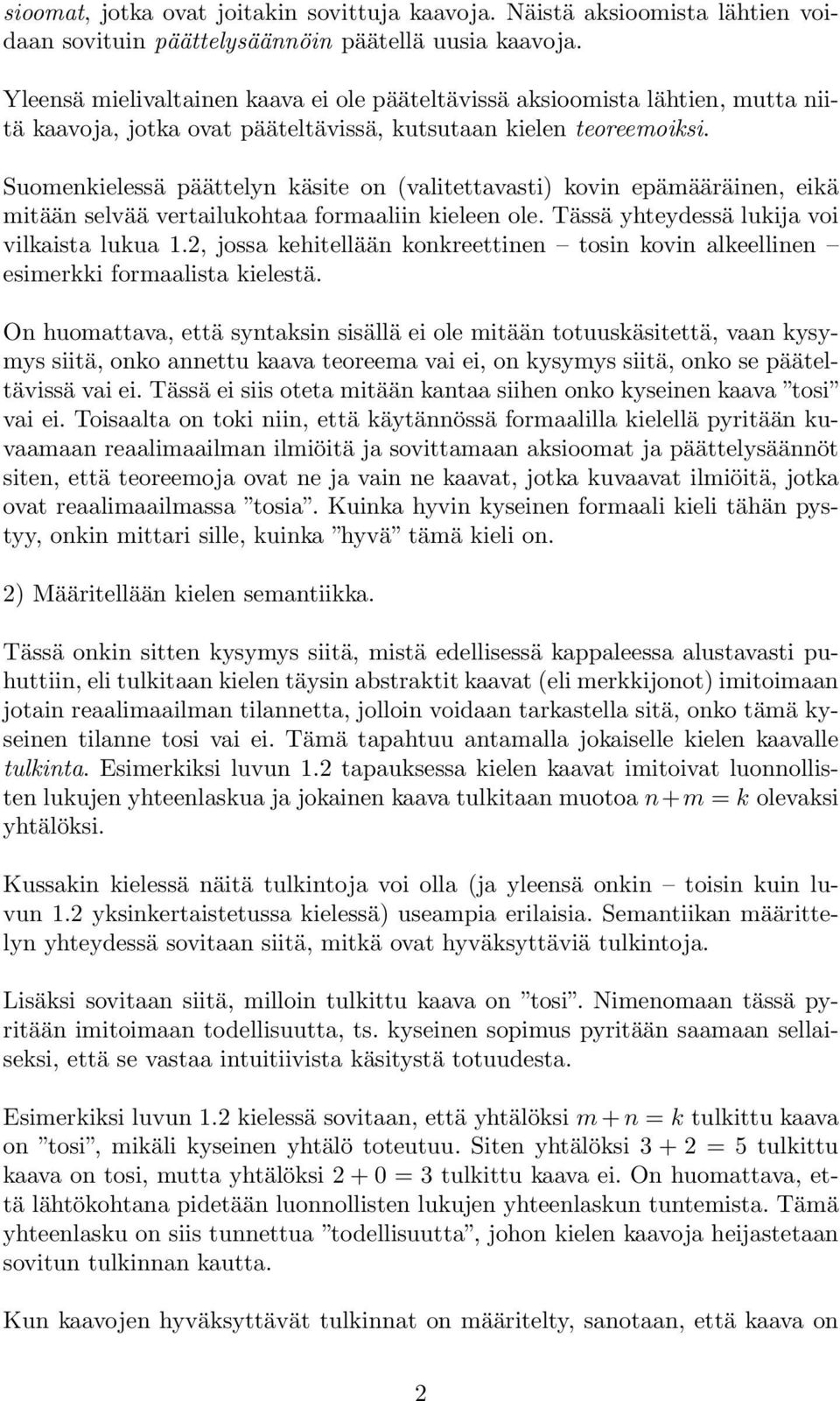 Suomenkielessä päättelyn käsite on (valitettavasti) kovin epämääräinen, eikä mitään selvää vertailukohtaa formaaliin kieleen ole. Tässä yhteydessä lukija voi vilkaista lukua 1.