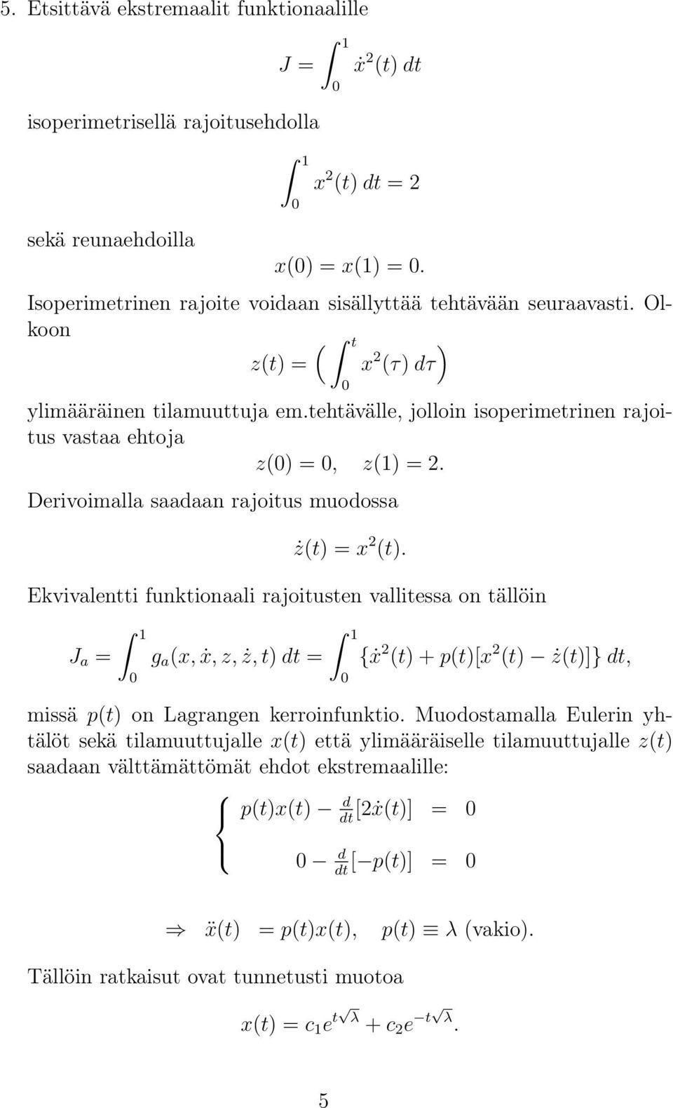 tehtävälle, jolloin isoperimetrinen rajoitus vastaa ehtoja z() =, z(1) = 2. Derivoimalla saadaan rajoitus muodossa ż(t) = x 2 (t).