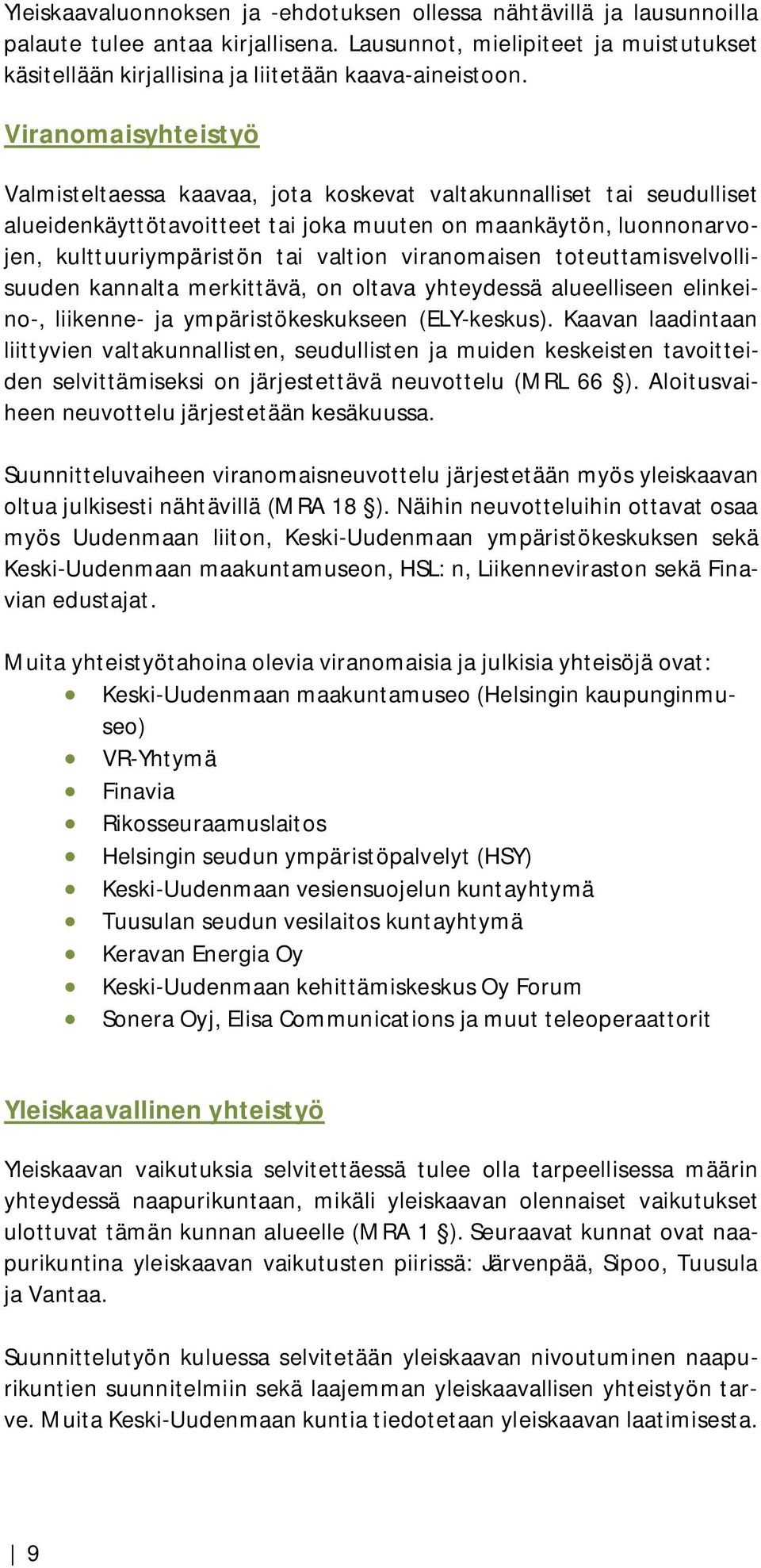 viranomaisen toteuttamisvelvollisuuden kannalta merkittävä, on oltava yhteydessä alueelliseen elinkeino-, liikenne- ja ympäristökeskukseen (ELY-keskus).