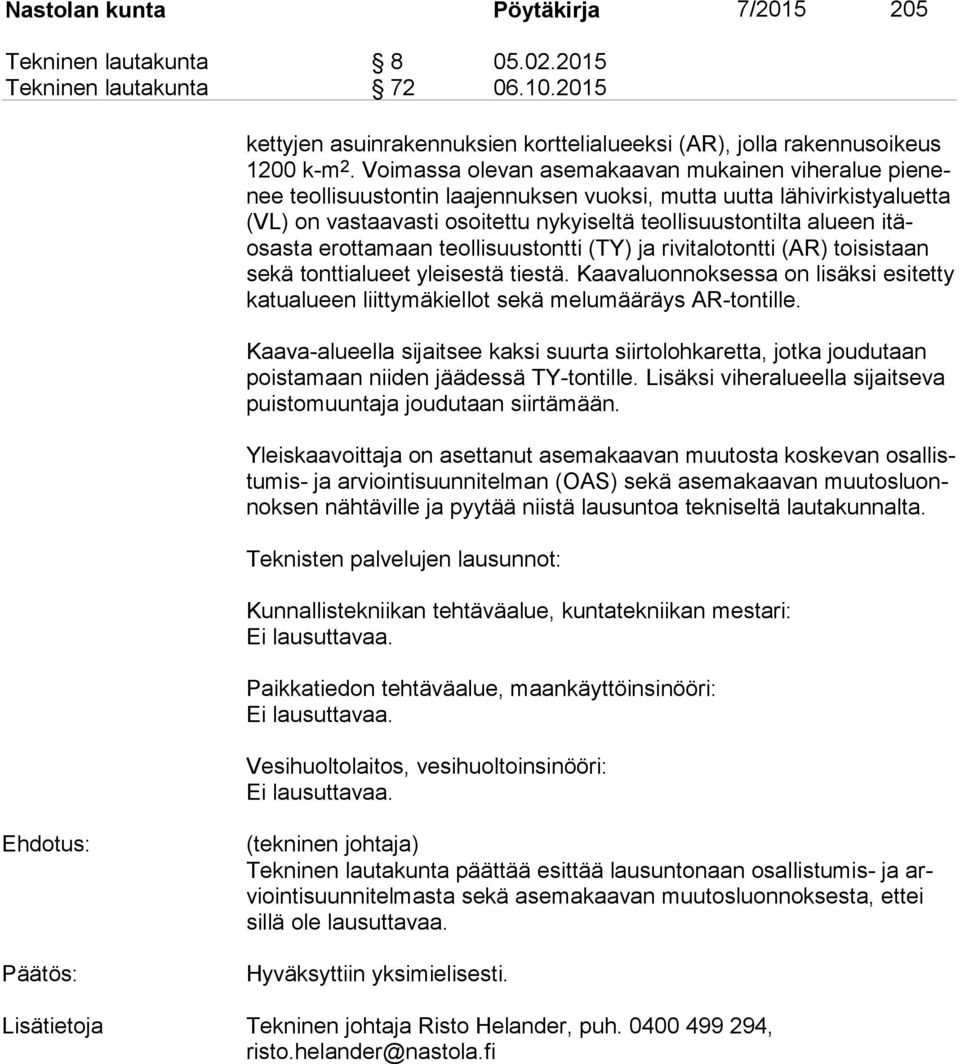 alueen itäosas ta erottamaan teol li suus tont ti (TY) ja rivitalotontti (AR) toisistaan se kä tonttialueet yleisestä ties tä.